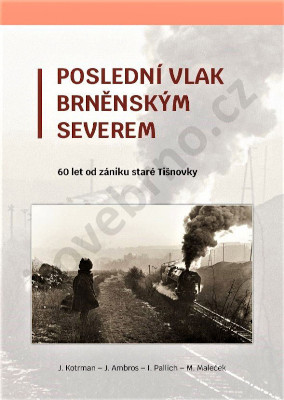 Kniha Poslední vlak brněnským Severem - 60 let od zániku staré Tišnovky